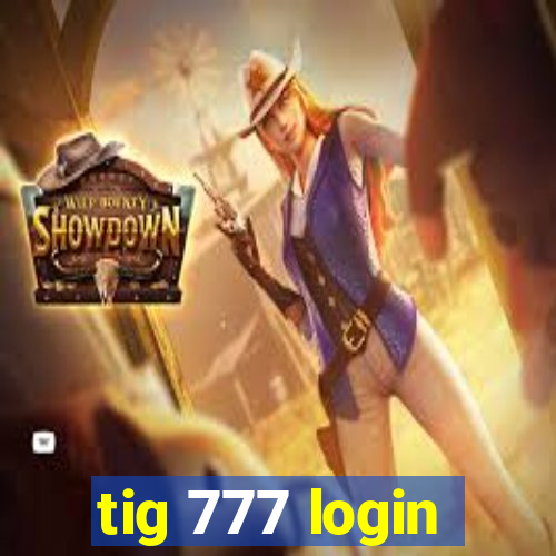 tig 777 login